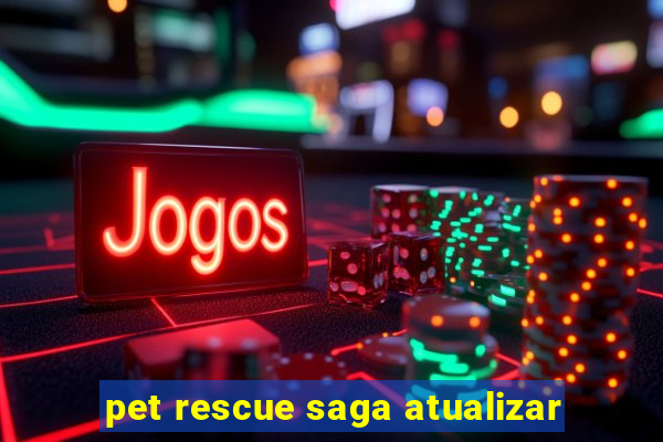 pet rescue saga atualizar